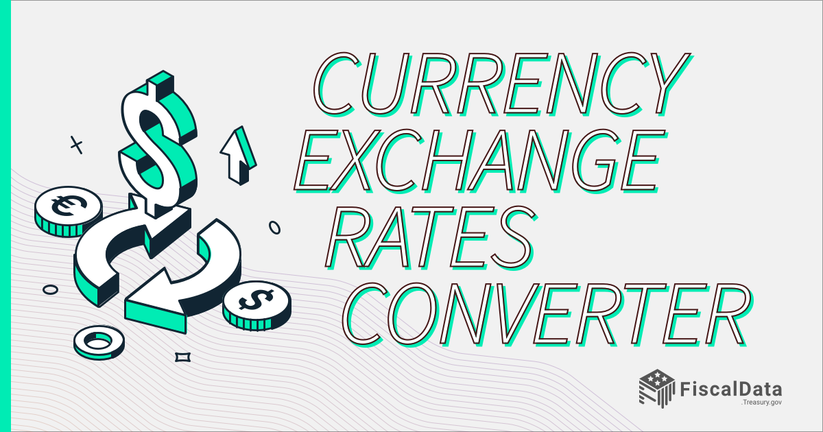 Currency Exchange Rates Converter Tool U S Treasury Fiscal Data