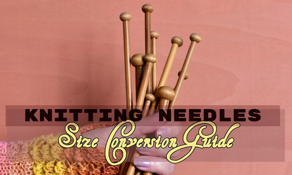 Knitting Needles A Size And Conversion Chart Guide