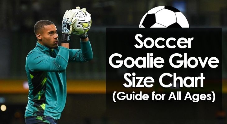 Soccer Goalie Glove Size Chart Guide For All Ages 